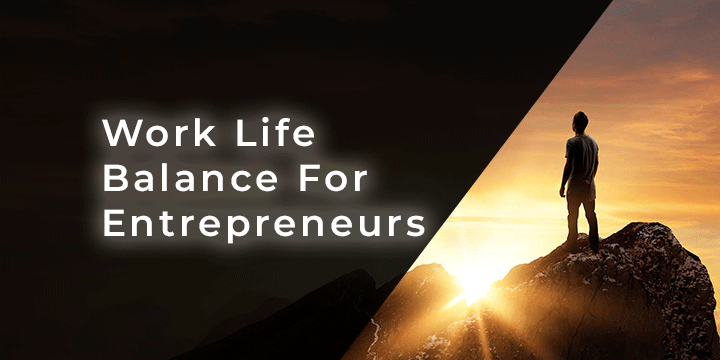 Work Life Balance for Entrepreneurs
